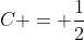 C = \frac{1}{2}