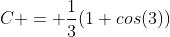 C = \frac{1}{3}(1+cos(3))