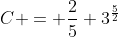 C = \frac{2}{5} 3^{\frac{5}{2}}