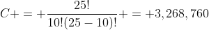 C = \frac{25!}{10!(25-10)!} = 3,268,760