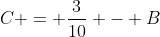 C = \frac{3}{10} - B