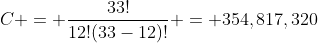 C = \frac{33!}{12!(33-12)!} = 354,817,320