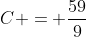 C = \frac{59}{9}