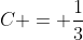 C = \frac13