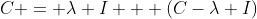 C = \lambda I + (C-\lambda I)