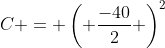 C = \left( \frac{-40}{2} \right)^2