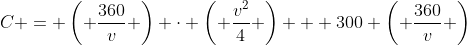 C = \left( \frac{360}{v} \right) \cdot \left( \frac{v^2}{4} \right) + 300 \left( \frac{360}{v} \right)