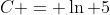 C = \ln 5