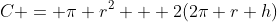 C = \pi r^2 + 2(2\pi r h)