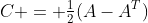 C = \tfrac{1}{2}(A-A^T)