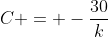 C = -\frac{30}{k}