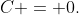 C = 0.