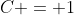 C = 1