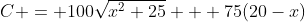 C = 100\sqrt{x^2+25} + 75(20-x)