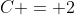 C = 2