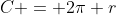 C = 2\pi r