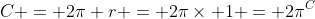 C = 2\pi r = 2\pi\times 1 = 2\pi^C