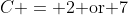 C = 2\text{ or }7