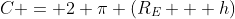 C = 2 \pi (R_E + h)