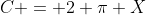 C = 2 \pi X