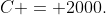 C = 2000.