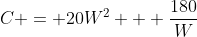 C = 20W^2 + \frac{180}{W}
