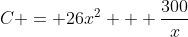C = 26x^2 + \frac{300}{x}