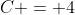 C = 4