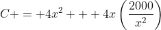 C = 4x^2 + 4x\left(\frac{2000}{x^2}\right)