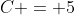 C = 5