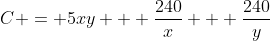 C = 5xy + \frac{240}{x} + \frac{240}{y}