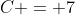 C = 7
