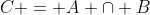 C = A \cap B