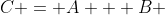 C = A + B 