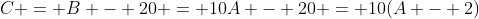 C = B - 20 = 10A - 20 = 10(A - 2)