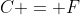 C = F