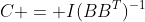 C = I(BB^{T})^{-1}\\