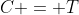 C = T