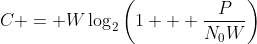 C = W\log_2\left(1 + \frac{P}{N_0W}\right)