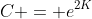 C = e^{2K}