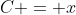 C = x