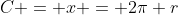 C = x = 2\pi r