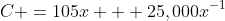 C =105x + 25,000x^{-1}\;\;\;\;0< x <\infty