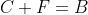 C+F=B