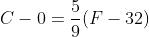 C-0=\frac{5}{9}(F-32)