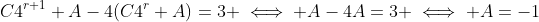 C4^{r+1}+A-4(C4^r+A)=3 \iff A-4A=3 \iff A=-1