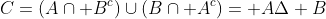 C=(A\cap B^c)\cup(B\cap A^c)= A\Delta B