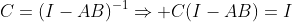 C=(I-AB)^{-1}\Rightarrow C(I-AB)=I