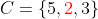 C=\{5,{\color{red}2},3\}