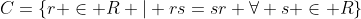 C=\{r \in R | rs=sr \forall s \in R\}